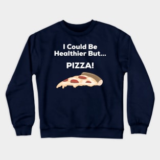 I Could Be Healthier But Pizza Design Crewneck Sweatshirt